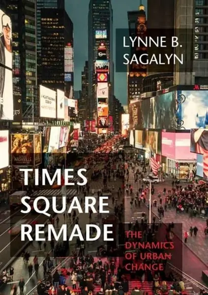 Times Square Remade - Lynne B. Sagalyn