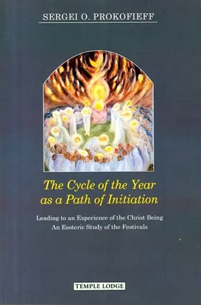 The Cycle of the Year as a Path of Initiation Leading to an Experience of the Christ Being - Sergei O. Prokofieff