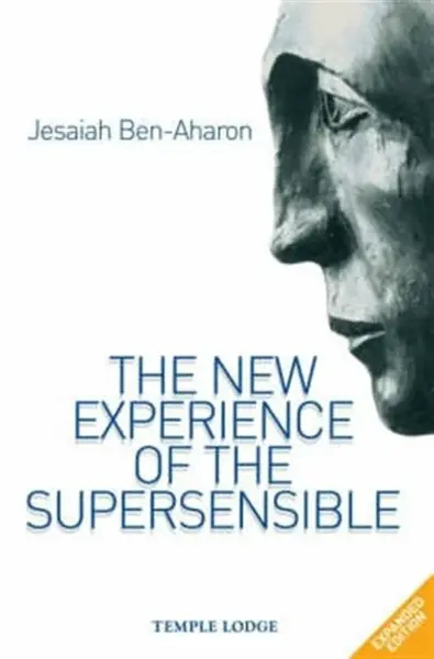 The New Experience of the Supersensible - Jesaiah Ben-Aharon