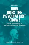 How Does the Psychiatrist Know? - Adrian Kind