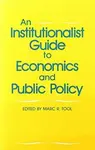 An Institutionalist Guide to Economics and Public Policy - Marc R. Tool