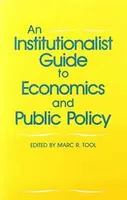 An Institutionalist Guide to Economics and Public Policy - Marc R. Tool