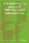 Is It Morning for You Yet? 58th Carnegie International