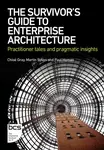 The Survivor's Guide to Enterprise Architecture - Chloe Gray, Paul Homan, Martin Sykes