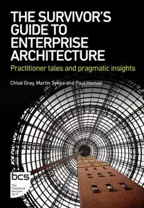 The Survivor's Guide to Enterprise Architecture - Chloe Gray, Paul Homan, Martin Sykes