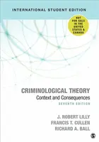 Criminological Theory - International Student Edition - Francis T. Cullen, Richard A. Ball, J. Robert Lilly