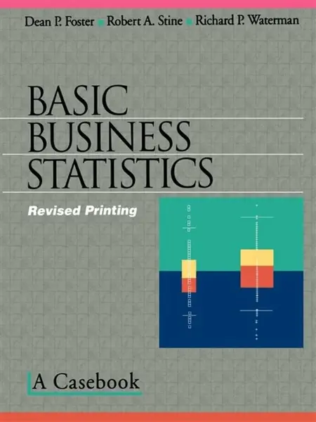 Basic Business Statistics - Dean P. Foster, Robert A. Stine, Richard P. Waterman