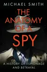 The Anatomy of a Spy - Michael Smith