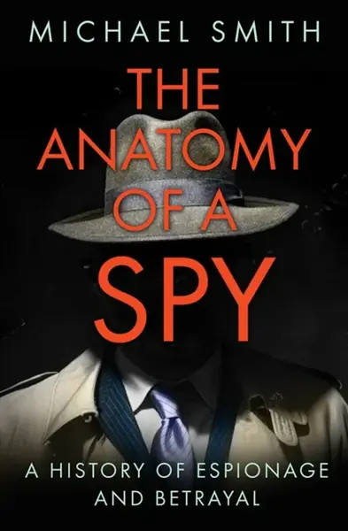 The Anatomy of a Spy - Michael Smith