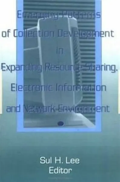 Emerging Patterns of Collection Development in Expanding Resource Sharing, Electronic Information, a - Lee Sulliavan