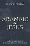 Aramaic Jesus - Bruce D. Chilton