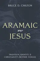 Aramaic Jesus - Bruce D. Chilton