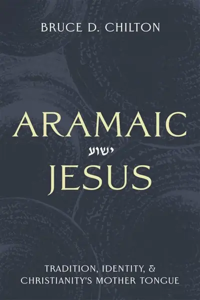 Aramaic Jesus - Bruce D. Chilton