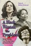A Black Woman for President - Dianna N. Watkins-Dickerson