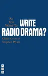 So You Want To Write Radio Drama? - Claire Grove, Stephen Wyatt