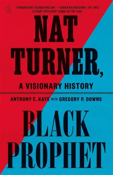 Nat Turner, Black Prophet - Anthony E. Kaye