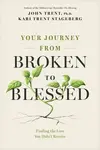 Your Journey from Broken to Blessed - John Trent