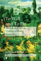 To Will and To Do Vol I - Jacques Ellul