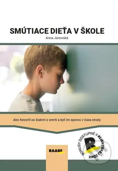 Smútiace dieťa v škole (Príručka o tom, ako hovoriť so žiakmi o smrti a ako im byť oporou v čase straty.) - kniha z kategorie Pedagogika