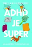 ADHD je super - Aneb jak (převážně) vzkvétat, když máte ADHD - Holderness Penn, Holderness Kim