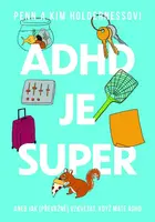 ADHD je super - Aneb jak (převážně) vzkvétat, když máte ADHD - Holderness Penn, Holderness Kim