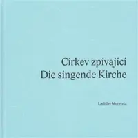 Církev zpívající / Die singende Kirche - Ladislav Moravetz