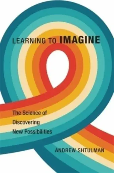 Learning to Imagine - Andrew Shtulman