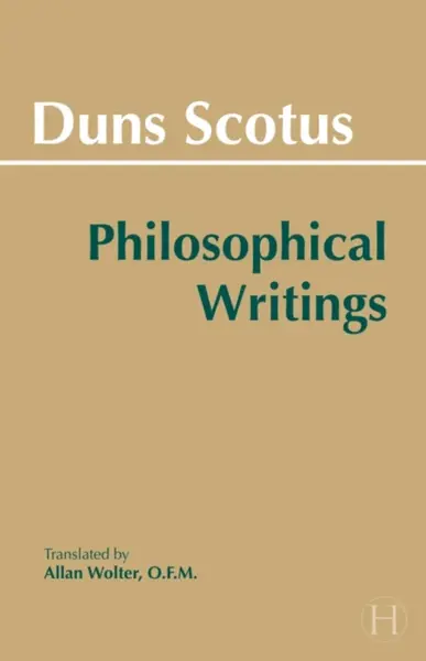 Duns Scotus: Philosophical Writings - John Duns Scotus
