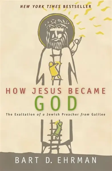 How Jesus Became God: The Exaltation of a Jewish Preacher From Galilee - Bart D. Ehrman