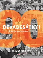 Devadesátky! (Roky nespoutané svobody) - Johana Fundová - kniha z kategorie Historie