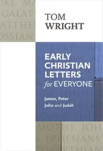 Early Christian Letters for Everyone - Tom Wright