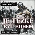 Je těžké být bohem - Boris Natanovič Strugackij, Arkadij Natanovič Strugackij - audiokniha