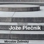 Kniha: Fenomén Jože Plečnik od Zelinský Miroslav