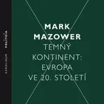Temný kontinent Evropa ve 20. století - Mark Mazower