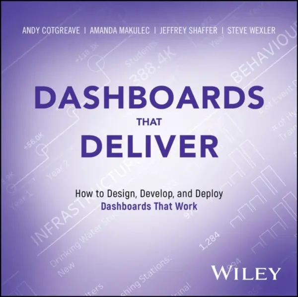 Dashboards That Deliver - Amanda Makulec, Steve Wexler, Jeffrey Shaffer, Andy Cotgreave