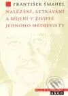 Nalézání, setkávání a míjení v životě jednoho medievisty - kniha z kategorie Středověk