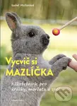 Vycvič si mazlíčka! (Klikrtrénink pro králiky a morčata) - kniha z kategorie Chov zvířat
