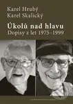 Úkolů nad hlavu (Dopisy z let 1975–1999) - Karel Hrubý - kniha z kategorie Rozhovory
