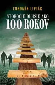 Storočie dlhšie ako sto rokov - Ľubomír Lipták