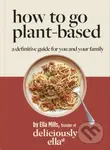 Deliciously Ella How To Go Plant-Based (A Definitive Guide For You and Your Family) - kniha z kategorie Kuchařky