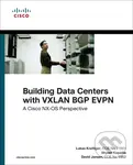 Building Data Centers with VXLAN BGP EVPN (A Cisco NX-OS Perspective) - David Jansen, Lukas Krattiger, Shyam Kapadia