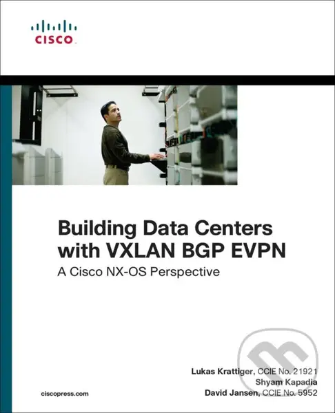 Building Data Centers with VXLAN BGP EVPN (A Cisco NX-OS Perspective) - David Jansen, Lukas Krattiger, Shyam Kapadia