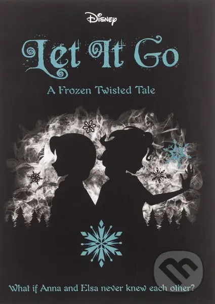 Disney Let It Go (A Frozen Twisted Tale) - Jen Calonita