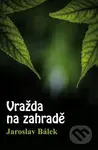 Vražda na zahradě - Jaroslav Bálek - kniha z kategorie Detektivky, thrillery a horory