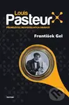 Louis Pasteur (Přemožitel neviditelných dravců) - František Gel - kniha z kategorie Životopisy