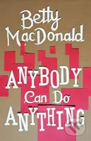 Anybody Can Do Anything - Betty MacDonaldová