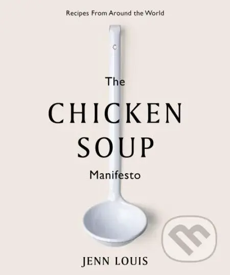 The Chicken Soup Manifesto: Recipes from around the world - kniha z kategorie Kuchařky