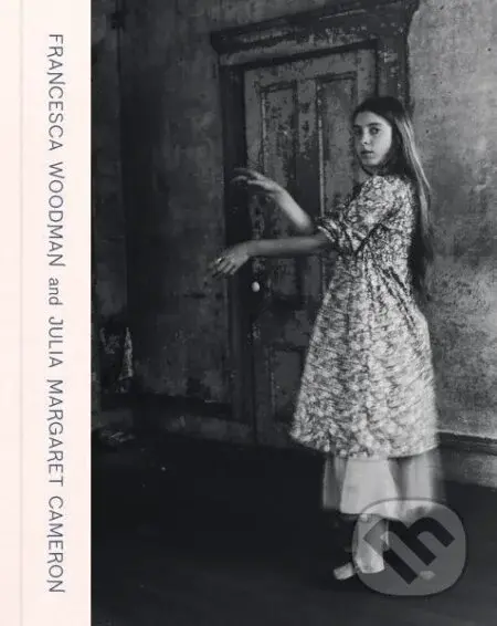 Francesca Woodman and Julia Margaret Cameron: Portraits to Dream In - kniha z kategorie Umění, design a architektura