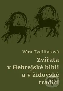 Zvířata v Hebrejské bibli a v židovské tradici - Věra Tydlitátová