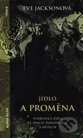 Jídlo a proměna (Symbolika jídla ve snech, pohádkách a mýtech) - kniha z kategorie Etiketa